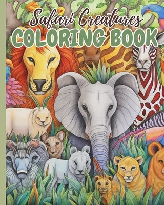Safari Creatures Coloring Book: Coloring Book of African Wildlife in Style, Safari Coloring Pages For Kids by Nguyen, Thy