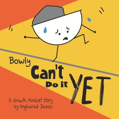 Bowly Can't Do It Yet: A Growth Mindset Story by Davies, Angharad