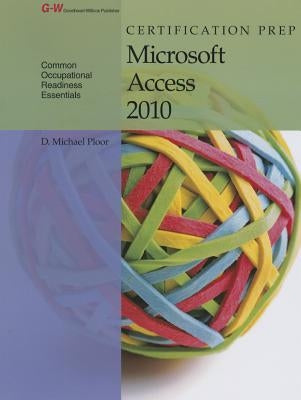 Certification Prep Microsoft Access 2010 by Ploor, D. Michael