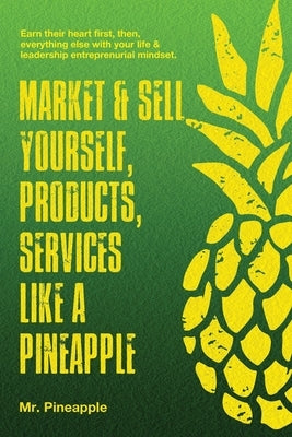 Market & Sell yourself, products, and services like a pineapple: The Pineapple Theory presents by Pineapple