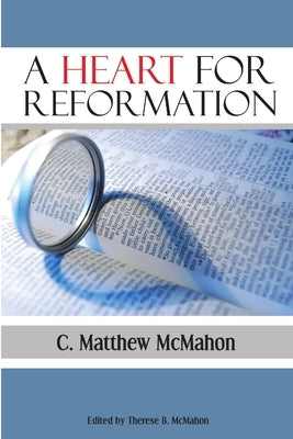 A Heart for Reformation by McMahon, C. Matthew
