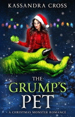 The Grump's Pet: A Christmas Monster Romance by Cross, Kassandra