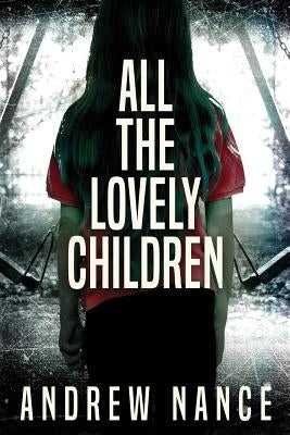 All the Lovely Children by Nance, Andrew