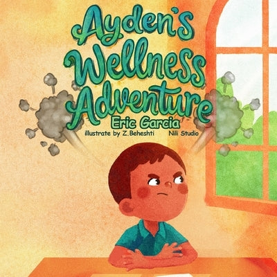 Ayden's Wellness Adventure! by Garcia, Eric