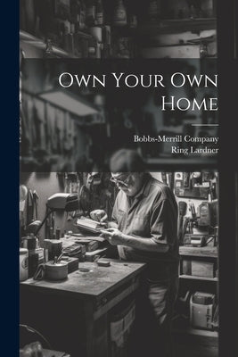 Own Your Own Home by Bobbs-Merrill Company