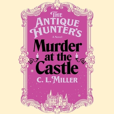 The Antique Hunter's Murder at the Castle by Miller, C. L.