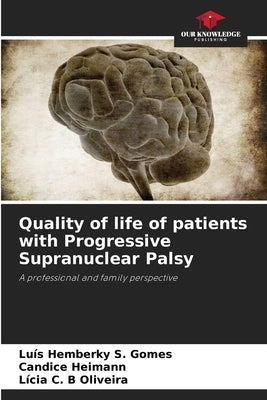 Quality of life of patients with Progressive Supranuclear Palsy by S. Gomes, Luís Hemberky