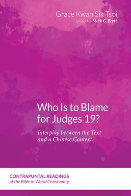 Who Is to Blame for Judges 19?: Interplay Between the Text and a Chinese Context by Tsoi, Grace Kwan Sik