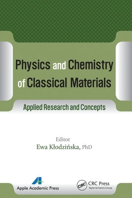 Physics and Chemistry of Classical Materials: Applied Research and Concepts by Klodzinska, Ewa