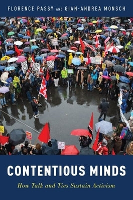 Contentious Minds: How Talk and Ties Sustain Activism by Passy, Florence