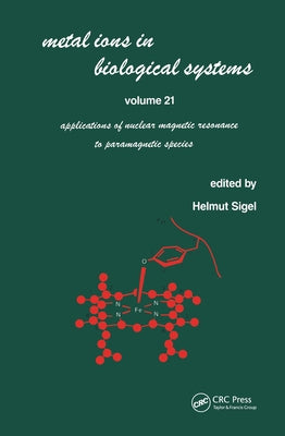 Metal Ions in Biological Systems: Applications of Nuclear Magnetic Resonance to Paramagnetic Species by Sigel, Helmut