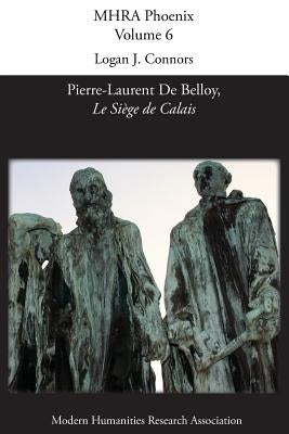 'Le Siege de Calais' by Pierre-Laurent de Belloy by Connors, Logan J.