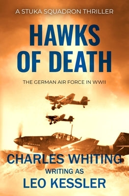 Hawks of Death: The German air force in WWII by Kessler, Leo
