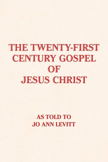 The Twenty-First-Century Gospel of Jesus Christ by Levitt, Jo Ann