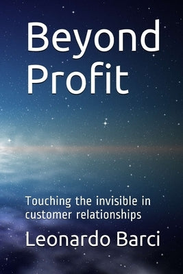 Beyond Profit: Touching the invisible in business relationships by Anne Caldas, Julie
