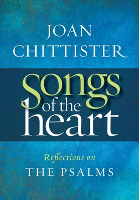 Songs of the Heart: Reflections on the Psalms by Chittister, Joan