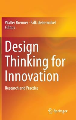 Design Thinking for Innovation: Research and Practice by Brenner, Walter