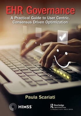 Ehr Governance: A Practical Guide to User Centric, Consensus Driven Optimization by Scariati, Paula