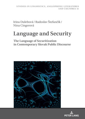 Language and Security: The Language of Securitization in Contemporary Slovak Public Discourse by Bohmerova, Adela
