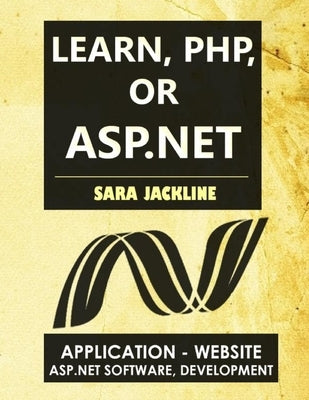 Learn, PHP, Or ASP.NET: Application - Website / Asp.Net Software, Development by Jackline, Sara