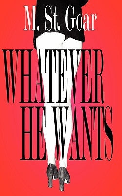 Whatever He Wants by St Goar, M.