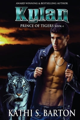 Kylan: Prince of Tigers - Paranormal Tiger Shifter Romance by Barton, Kathi S.