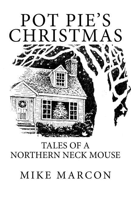 Pot Pie's Christmas: Tales of a Northern Neck Mouse by Marcon, Mike