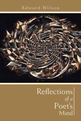 Reflections of a Poet's Mind by Wilson, Edward