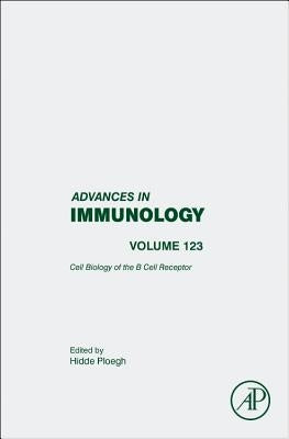 Cell Biology of the B Cell Receptor: Volume 123 by Ploegh, Hidde