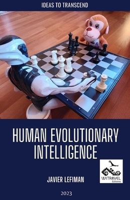 Human Evolutionary Intelligence: Ideas to transcend by Lefiman, Javier