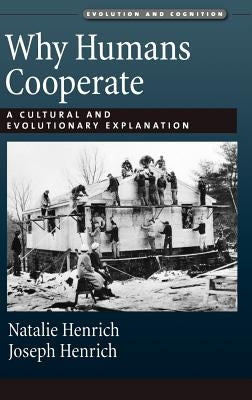 Why Humans Cooperate: A Cultural and Evolutionary Explanation by Henrich, Joseph