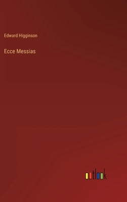Ecce Messias by Higginson, Edward