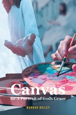 Canvas: Be A Portrait of Gods Grace by Bailey, Morgan