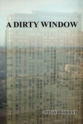 A Dirty Window by Jovanovich, Stevan
