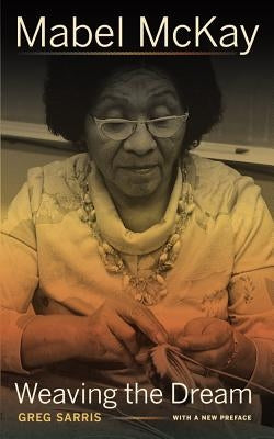 Mabel McKay: Weaving the Dream by Sarris, Greg