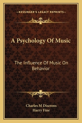 A Psychology of Music: The Influence of Music on Behavior by Diserens, Charles M.