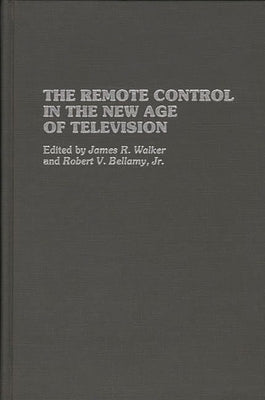 The Remote Control in the New Age of Television by Bellamy, Robert V.