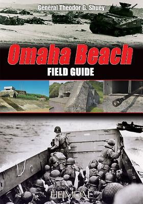 Omaha Beach: Field Guide by Shuey, Theodore G.