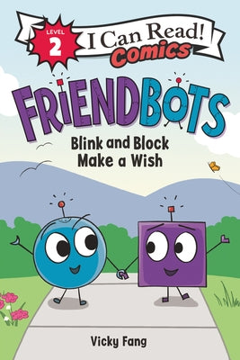 Friendbots: Blink and Block Make a Wish by Fang, Vicky