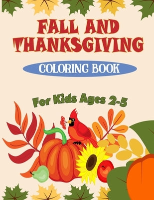 Fall and Thanksgiving Coloring Book For Kids Ages 2 - 5: 50 Big & Fun Designs Coloring Pages for Kids, Toddlers, and Preschoolers: Autumn Leaves, Turk by Toddlers Thanksgiving Coloring Book