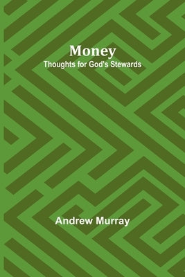 Money: Thoughts for God's Stewards by Murray, Andrew