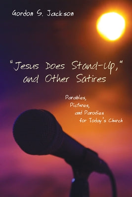 Jesus Does Stand-Up, and Other Satires by Jackson, Gordon S.