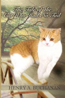 The Tale of the Cat Who Had No Tail by Buchanan, Henry a.