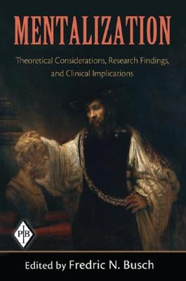 Mentalization: Theoretical Considerations, Research Findings, and Clinical Implications by Busch, Fredric N.