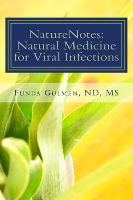 NatureNotes: Natural Medicine for Viral Infections by Gulmen, Funda M.