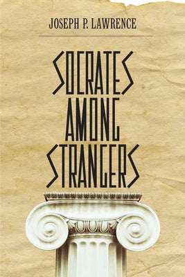 Socrates Among Strangers by Lawrence, Joseph P.