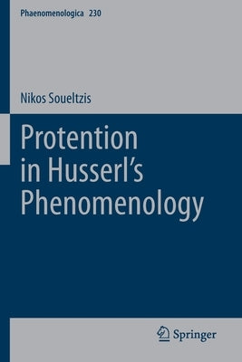 Protention in Husserl's Phenomenology by Soueltzis, Nikos