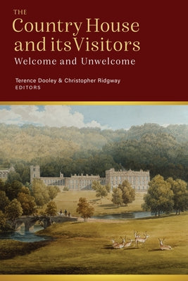The Country House and Its Visitors: Welcome and Unwelcome by Ridgway, Christopher