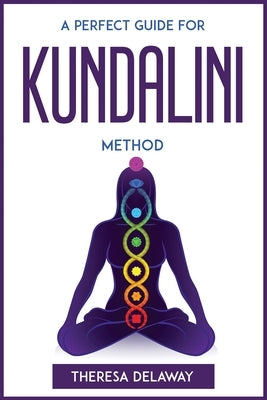A Perfect Guide for Kundalini Method by Theresa Delaway