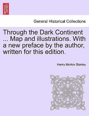 Through the Dark Continent ... Map and Illustrations. with a New Preface by the Author, Written for This Edition. Vol. II by Stanley, Henry Morton